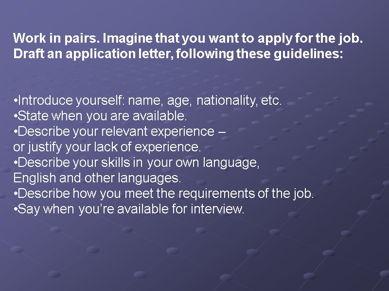 Work in pairs. Imagine that you want to apply for the job.  Draft